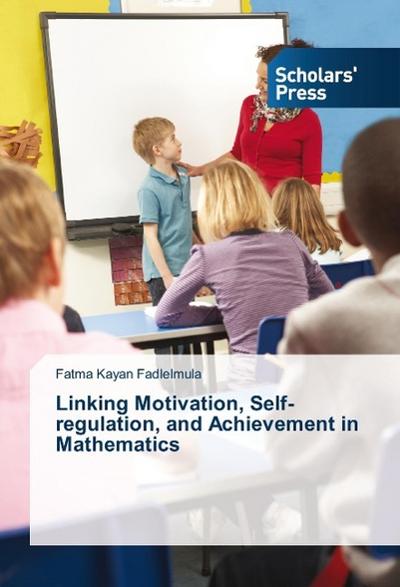Linking Motivation, Self-regulation, and Achievement in Mathematics