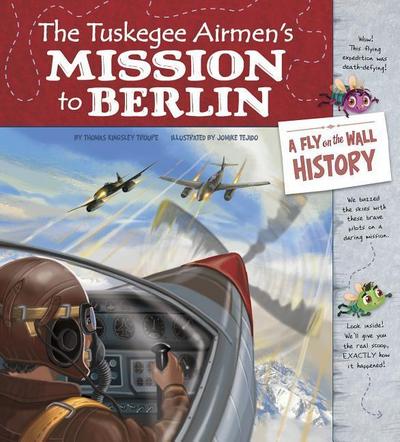The Tuskegee Airmen’s Mission to Berlin
