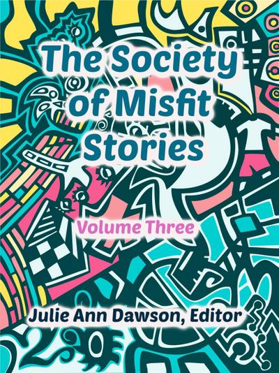The Society of Misfit Stories (Volume 3)