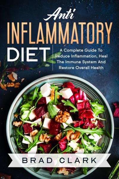 Anti Inflammatory Diet: The C¿mpl¿t¿ B¿ginners Guide t¿ Heal the Immune System, Reduce Inflammation in Our Body, Lose Weight and Improve Health