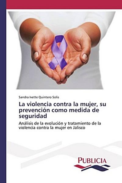 La violencia contra la mujer, su prevención como medida de seguridad
