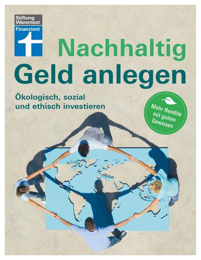Nachhaltig Geld anlegen: Ökologisch, sozial und ethisch investieren