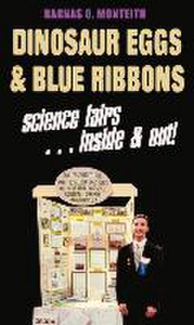 Dinosaur Eggs and Blue Ribbons: A Look at Science Fairs, Inside & Out