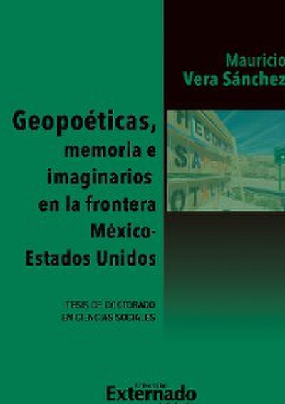 Geopoéticas, memoria e imaginarios en la frontera México - Estados Unidos
