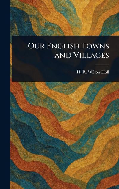Our English Towns and Villages