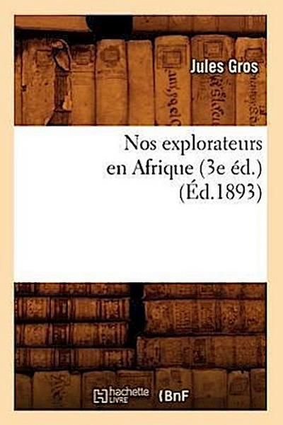 Nos Explorateurs En Afrique (3e Éd.) (Éd.1893)
