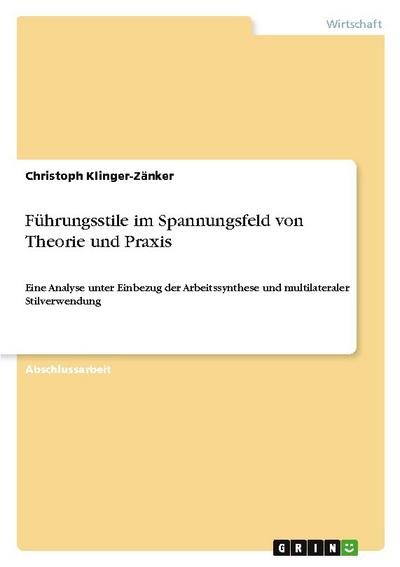 Führungsstile im Spannungsfeld von Theorie und Praxis