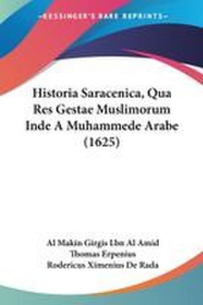 Historia Saracenica, Qua Res Gestae Muslimorum Inde A Muhammede Arabe (1625)