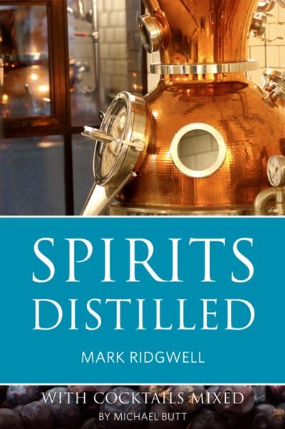 Spirits distilled : With cocktails mixed by Michael Butt