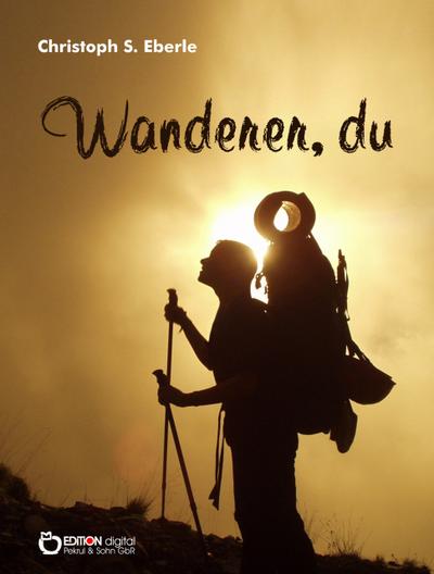 Wanderer, du (eBook, EPUB) - Christoph S Eberle