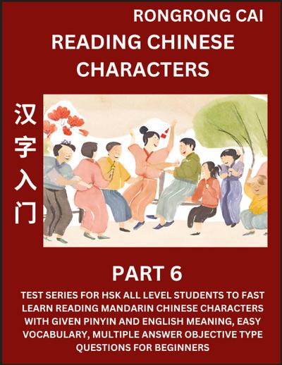 Reading Chinese Characters (Part 6) - Test Series for HSK All Level Students to Fast Learn Recognizing & Reading Mandarin Chinese Characters with Given Pinyin and English meaning, Easy Vocabulary, Moderate Level Multiple Answer Objective Type Questions fo