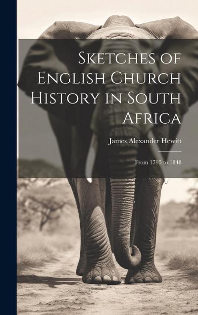 Sketches of English Church History in South Africa: From 1795 to 1848