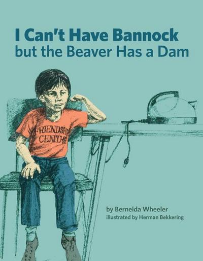 I Can’t Have Bannock But the Beaver Has a Dam