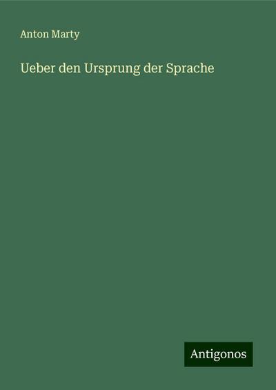Marty, A: Ueber den Ursprung der Sprache