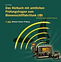 Das Hörbuch mit amtlichen Prüfungsfragen zum Binnenschifffahrtsfunk UBI