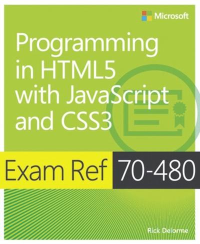 Exam Ref 70-480: Programming in HTML5 with JavaScript and CSS3