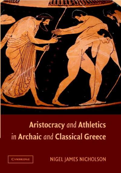 Aristocracy and Athletics in Archaic and Classical Greece