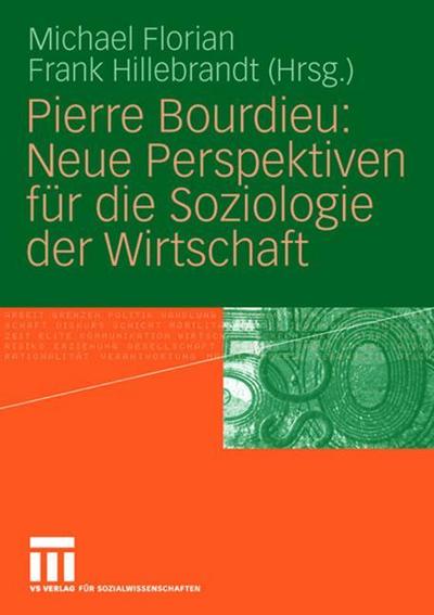 Pierre Bourdieu: Neue Perspektiven für die Soziologie der Wirtschaft