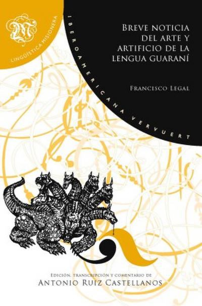 Breve noticia del arte y artificio de la lengua guaraní : (gramática de la lengua guaraní hecha por un nativo) / Francisco Legal