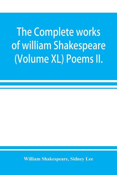 The complete works of william Shakespeare (Volume XL) Poems II.