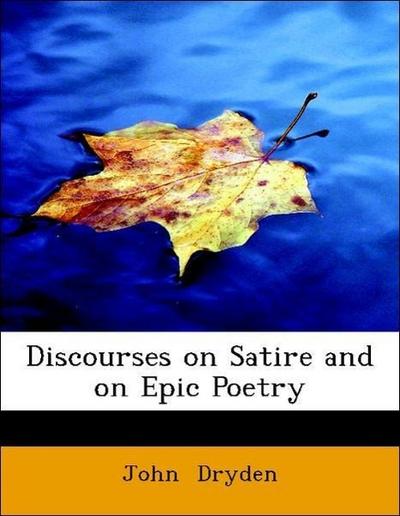 Dryden, J: Discourses on Satire and on Epic Poetry