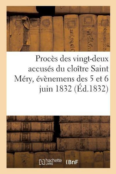 Procès Des Vingt-Deux Accusés Du Cloître Saint Méry, Évènemens Des 5 Et 6 Juin 1832: