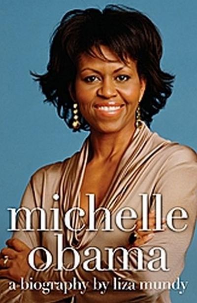 Michelle Obama: A Biography - Liza Mundy
