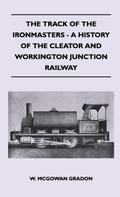 The Track Of The Ironmasters - A History Of The Cleator And Workington Junction Railway