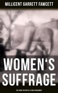 Women’s Suffrage: The Short History of a Great Movement