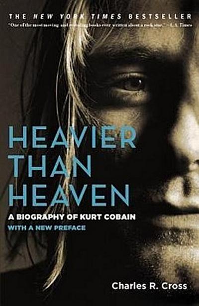 Heavier Than Heaven: A Biography of Kurt Cobain - Charles R. Cross