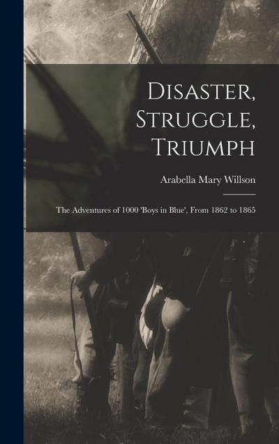 Disaster, Struggle, Triumph: The Adventures of 1000 ’boys in Blue’, From 1862 to 1865