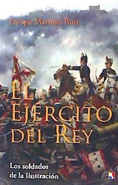 Martínez Ruiz, E: Ejército del rey : los soldados de la Ilus