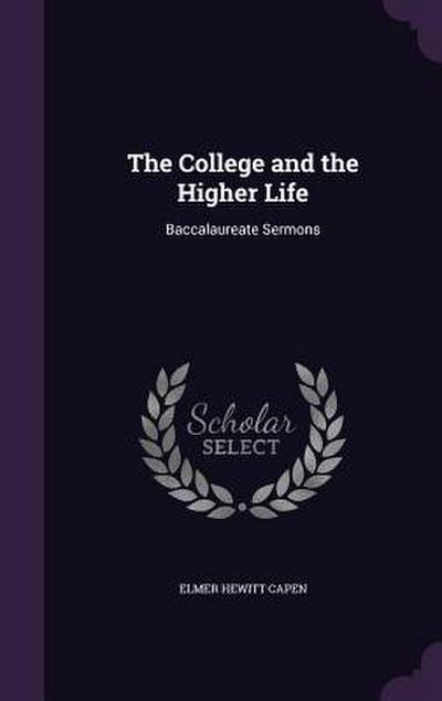 The College and the Higher Life: Baccalaureate Sermons