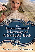 Inconvenient Marriage of Charlotte Beck - Kathleen Y'Barbo