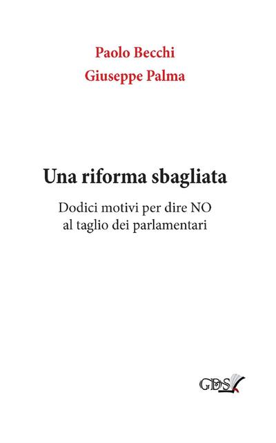 Una riforma sbagliata. Dodici motivi per dire NO al taglio dei parlamentari