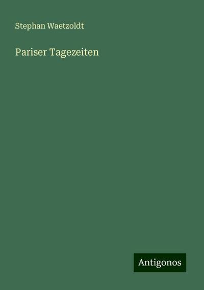 Waetzoldt, S: Pariser Tagezeiten