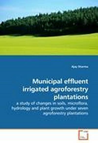 Municipal effluent irrigated agroforestry plantations