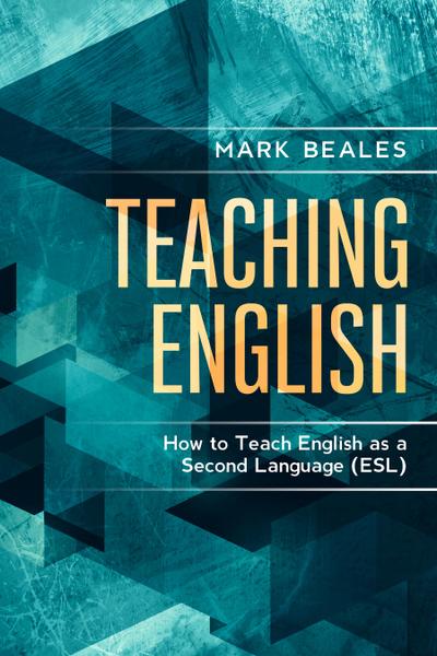 Teaching English: How to Teach English as a Second Language