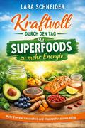 Kraftvoll durch den Tag: Mit Superfoods zu mehr Energie
