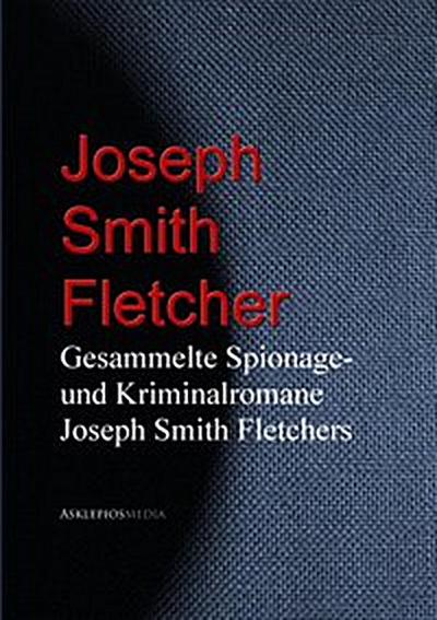 Gesammelte Spionage- und Kriminalromane Joseph Smith Fletchers