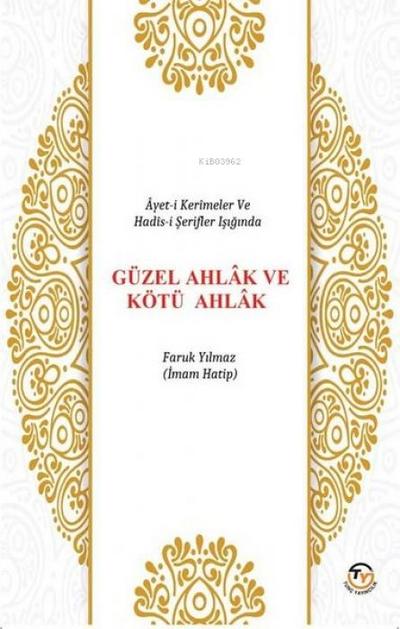 Ayet-i Kerimeler ve Hadis-i Serifler Isiginda Güzel Ahlak ve Kötü Ahlak