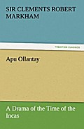 Apu Ollantay A Drama of the Time of the Incas
