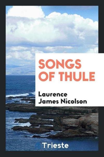 Songs of Thule - Laurence James Nicolson