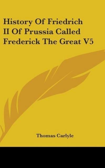 History Of Friedrich II Of Prussia Called Frederick The Great V5 - Thomas Carlyle