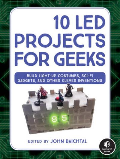 10 Led Projects for Geeks: Build Light-Up Costumes, Sci-Fi Gadgets, and Other Clever Inventions