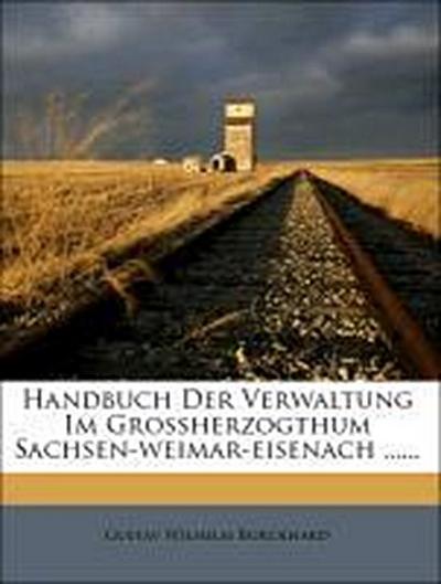 Burckhard, G: Handbuch Der Verwaltung Im Grossherzogthum Sac