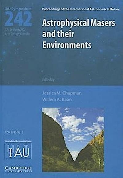 Astrophysical Masers and Their Environments: Proceedings of the 242th Symposium of the International Astronomical Union Held in Alice Springs, Austral