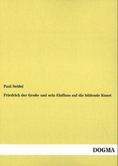 Friedrich der Große und sein Einfluss auf die bildende Kunst
