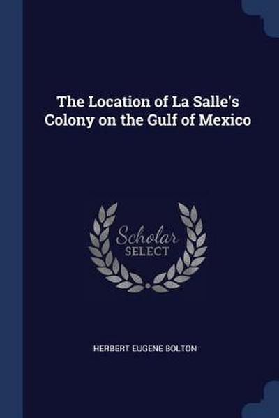 The Location of La Salle’s Colony on the Gulf of Mexico