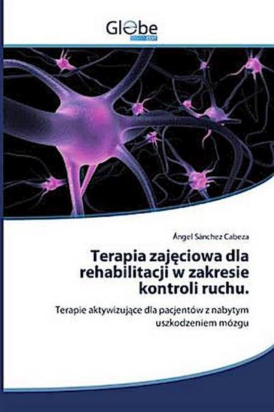 Terapia zaj¿ciowa dla rehabilitacji w zakresie kontroli ruchu.